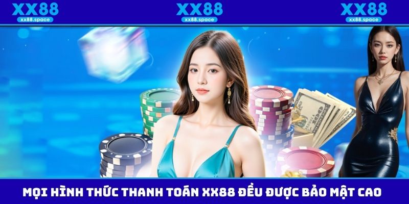 Mọi hình thức thanh toán XX88 đều được bảo mật cao